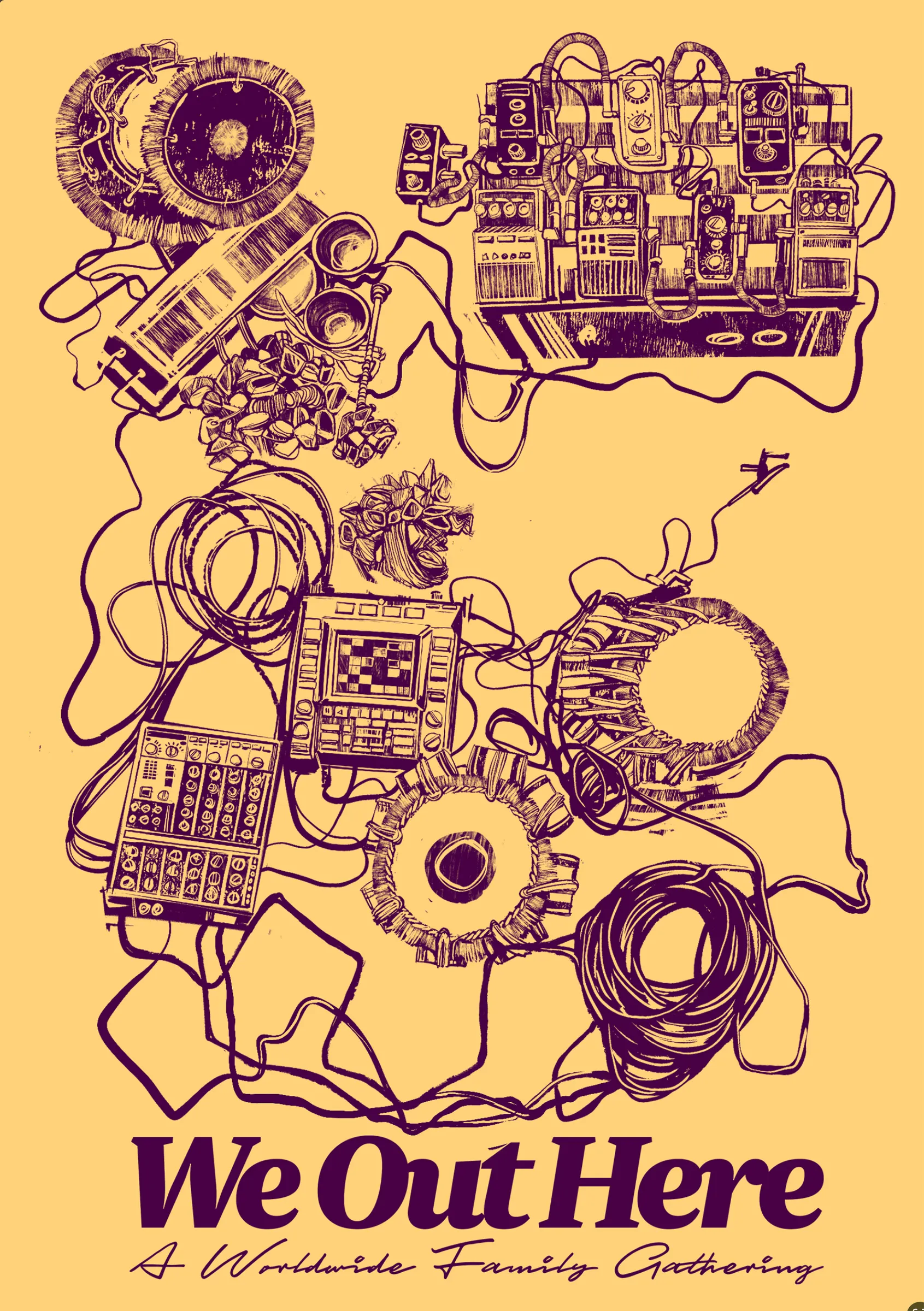 Flyer drawn in purple on yellow: tangles of cables, drum machines and speakers above "We Out Here — A Worldwide Family Gathering".